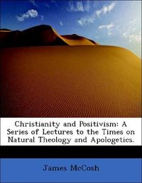 Produktbild: McCosh, J: Christianity and Positivism: A Series of Lectures