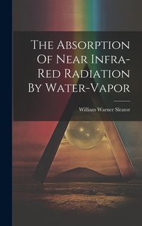 Produktbild: The Absorption Of Near Infra-red Radiation By Water-vapor