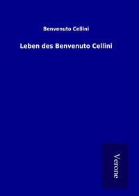 Leben des Benvenuto Cellini
