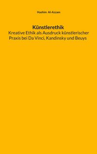 Produktbild: K&uuml;nstlerethik Kreative Ethik als Ausdruck k&uuml;nstlerischer Praxis bei Da Vinci, Kandinsky und Beuys