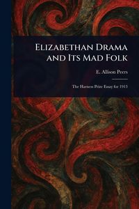 Produktbild: Elizabethan Drama and Its Mad Folk