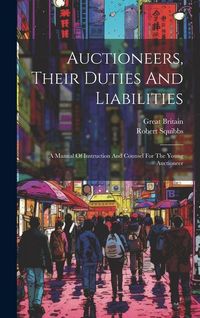 Produktbild: Auctioneers, Their Duties And Liabilities: A Manual Of Instruction And Counsel For The Young Auctioneer