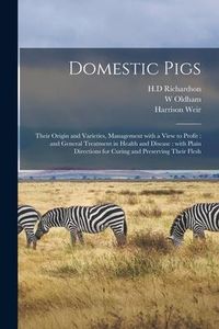 Produktbild: Domestic Pigs: Their Origin and Varieties, Management With a View to Profit: and General Treatment in Health and Disease: With Plain