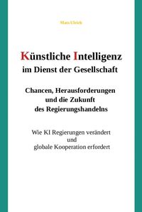 Produktbild: K&uuml;nstliche Intelligenz im Dienst der Gesellschaft: Chancen, Herausforderungen und die Zukunft des Regierungshandelns