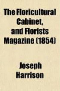 Produktbild: The Floricultural Cabinet, and Florists Magazine (Volume 13-14)