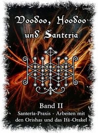 Produktbild: Voodoo, Hoodoo & Santer&iacute;a - Band 2 Santer&iacute;a-Praxis - Arbeiten mit den Orishas und das If&aacute;-Orakel