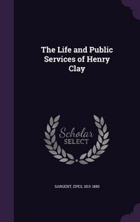 Produktbild: The Life and Public Services of Henry Clay