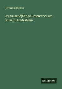 Produktbild: Der tausendj&auml;hrige Rosenstock am Dome zu Hildesheim