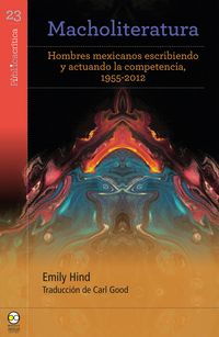 Produktbild: Macholiteratura: hombres mexicanos escribiendo y actuando la competencia, 1955-2012
