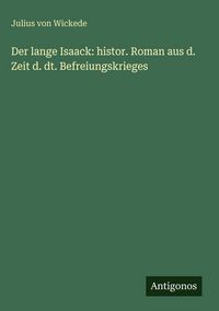 Produktbild: Der lange Isaack: histor. Roman aus d. Zeit d. dt. Befreiungskrieges