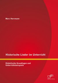 Produktbild: Historische Lieder im Unterricht: Didaktische Grundlagen und Unterrichtsbeispiele