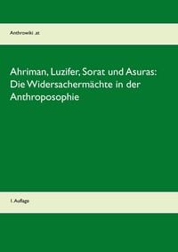 Produktbild: Ahriman, Luzifer, Sorat und Asuras: Die Widersacherm&auml;chte in der Anthroposophie