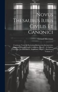 Produktbild: Novus Thesaurus Iuris Civilis Et Canonici: Continens Varia Et Rarissima Optimorum Interpretum, Inprimis Hispanorum Et Gallorum, Opera ... In Quibus Ut