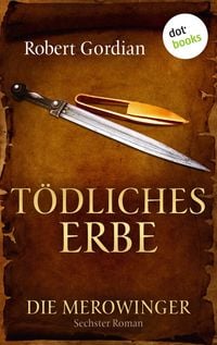 Produktbild: DIE MEROWINGER - Sechster Roman: T&ouml;dliches Erbe