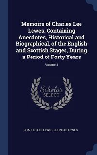 Produktbild: Memoirs of Charles Lee Lewes. Containing Anecdotes, Historical and Biographical, of the English and Scottish Stages, During a Period of Forty Years; Volume 4