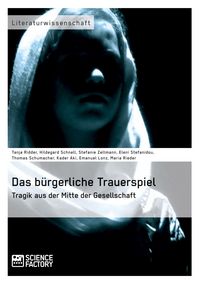 Produktbild: Das b&uuml;rgerliche Trauerspiel. Tragik aus der Mitte der Gesellschaft