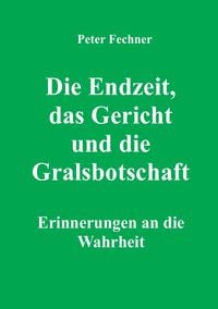 Produktbild: Die Endzeit, das Gericht und die Gralsbotschaft