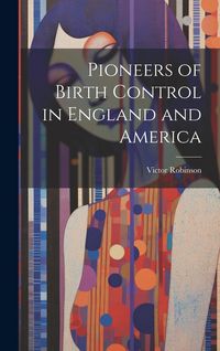 Produktbild: Pioneers of Birth Control in England and America