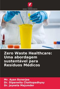Produktbild: Zero Waste Healthcare: Uma abordagem sustent&aacute;vel para Res&iacute;duos M&eacute;dicos