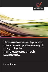 Produktbild: Ukierunkowane laczenie mieszanek polimerowych przy uzyciu nanowzorcowanych szablon&oacute;w