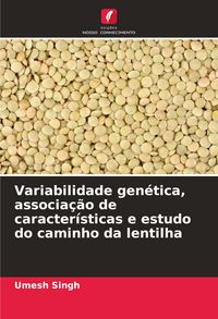 Produktbild: Variabilidade gen&eacute;tica, associa&ccedil;&atilde;o de caracter&iacute;sticas e estudo do caminho da lentilha