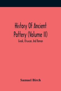 Produktbild: History Of Ancient Pottery (Volume Ii); Greek, Etruscan, And Roman