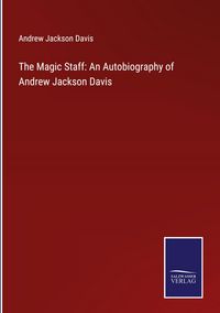 Produktbild: The Magic Staff: An Autobiography of Andrew Jackson Davis