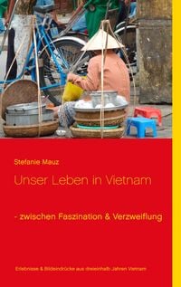 Produktbild: Unser Leben in Vietnam - zwischen Faszination & Verzweiflung