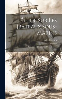 Produktbild: &Eacute;tude Sur Les [Bateaux Sous-Marins: Pr&eacute;sent&eacute;e a L'acad&eacute;mie Des Sciences).