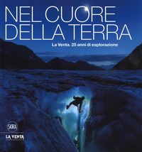 Produktbild: Nel cuore della terra. La Venta. 25 anni di esplorazione. Ediz. italiana e inglese