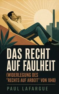 Produktbild: Das Recht auf Faulheit (Widerlegung des "Rechts auf Arbeit" von 1848)