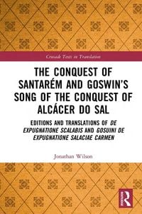 Produktbild: The Conquest of Santar&eacute;m and Goswin's Song of the Conquest of Alc&aacute;cer do Sal