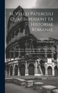 Produktbild: M. Vellei Paterculi Quae Supersunt Ex Historiae Romanae: Libris Duobus, Ad Editionis Principis, Collati a Burerio Codicis Murbacensis, Apographique Am