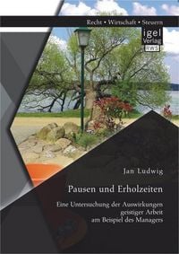 Produktbild: Pausen und Erholzeiten: Eine Untersuchung der Auswirkungen geistiger Arbeit am Beispiel des Managers