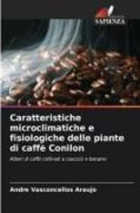 Produktbild: Caratteristiche microclimatiche e fisiologiche delle piante di caff&egrave; Conilon