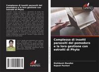 Produktbild: Complesso di insetti parassiti del pomodoro e la loro gestione con estratti di Phyto