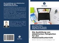 Produktbild: Die Ausbildung von didaktischen F&auml;higkeiten f&uuml;r den Mathematikunterricht