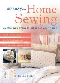 Produktbild: So Easy... Home Sewing: 25 Fabulous Items to Make for Your Home