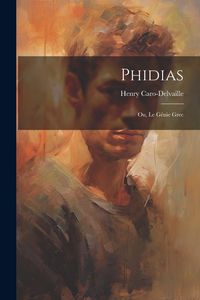Produktbild: Phidias; ou, Le g&eacute;nie grec