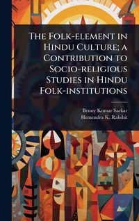 Produktbild: The Folk-element in Hindu Culture; a Contribution to Socio-religious Studies in Hindu Folk-institutions