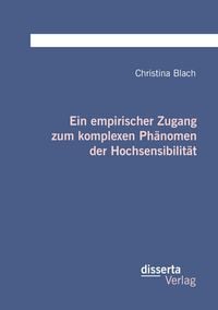 Produktbild: Ein empirischer Zugang zum komplexen Ph&auml;nomen der Hochsensibilit&auml;t
