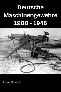 Produktbild: Deutsche Maschinengewehre 1900 - 1945