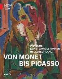 Produktbild: Von Monet bis Picasso. J&uuml;dische Kunstsammler:innen der Moderne in Deutschland
