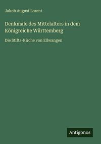 Produktbild: Denkmale des Mittelalters in dem K&ouml;nigreiche W&uuml;rttemberg