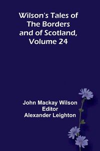 Produktbild: Wilson's Tales of the Borders and of Scotland, Volume 24