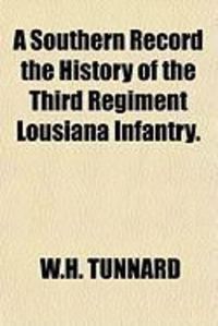 Bild vom Artikel A Southern Record the History of the Third Regiment Lousiana Infantry. vom Autor W. H. Tunnard