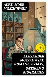 Produktbild: Alexander Moszkowski: Romane, Essays, Satiren & Biografien