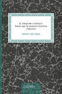 Produktbild: El franquisme a Castell&oacute; : trenta anys de producci&oacute; hist&ograve;rica, 1985-2015