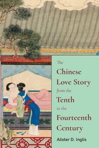 Produktbild: The Chinese Love Story from the Tenth to the Fourteenth Century
