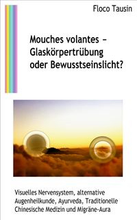 Produktbild: Mouches volantes - Glask&ouml;rpertr&uuml;bung oder Bewusstseinslicht?